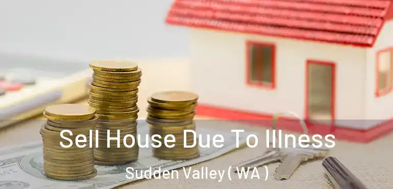  Sell House Due To Illness Sudden Valley ( WA )