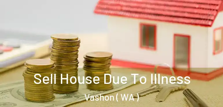  Sell House Due To Illness Vashon ( WA )