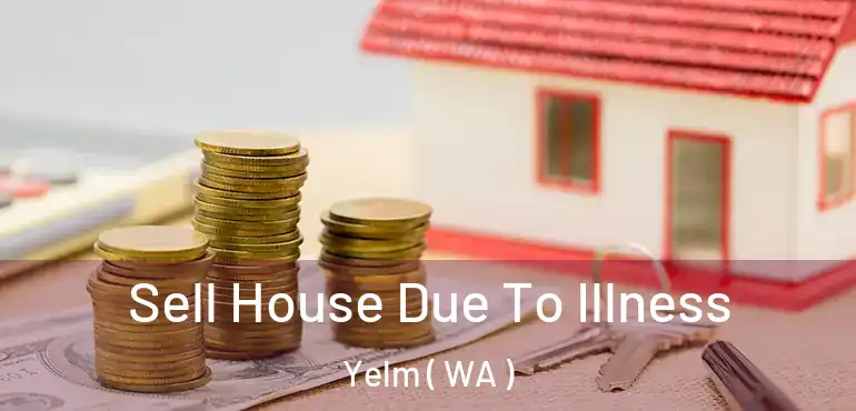  Sell House Due To Illness Yelm ( WA )
