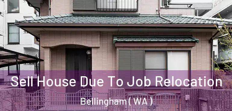  Sell House Due To Job Relocation Bellingham ( WA )