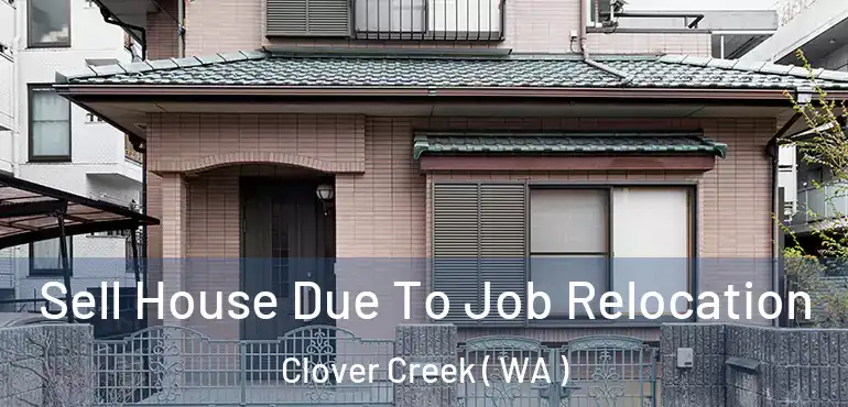  Sell House Due To Job Relocation Clover Creek ( WA )