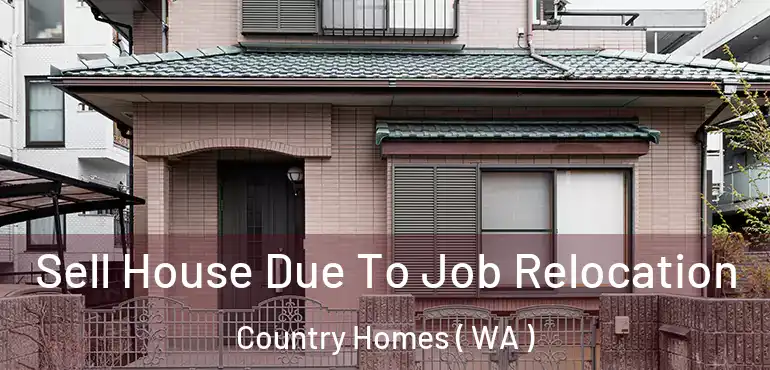  Sell House Due To Job Relocation Country Homes ( WA )