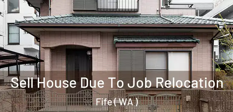  Sell House Due To Job Relocation Fife ( WA )
