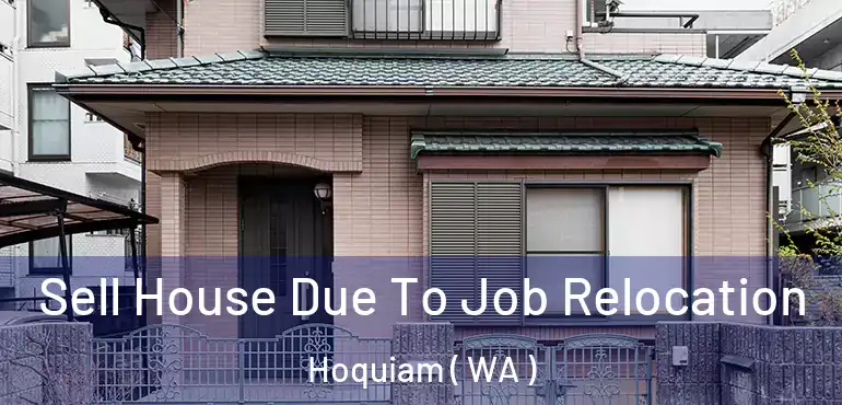  Sell House Due To Job Relocation Hoquiam ( WA )