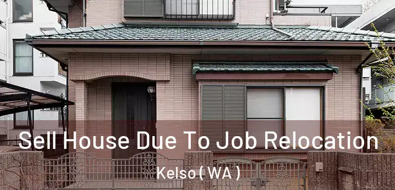  Sell House Due To Job Relocation Kelso ( WA )
