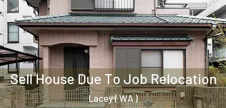  Sell House Due To Job Relocation Lacey ( WA )