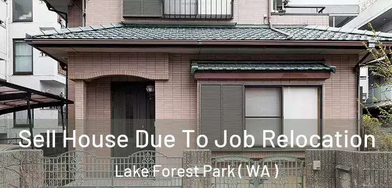  Sell House Due To Job Relocation Lake Forest Park ( WA )