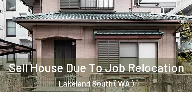  Sell House Due To Job Relocation Lakeland South ( WA )