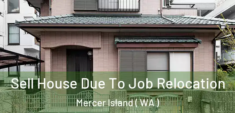  Sell House Due To Job Relocation Mercer Island ( WA )