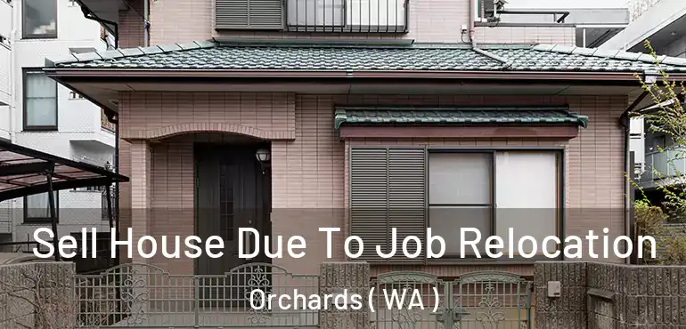  Sell House Due To Job Relocation Orchards ( WA )