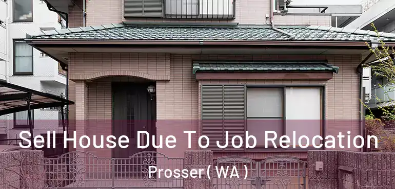  Sell House Due To Job Relocation Prosser ( WA )