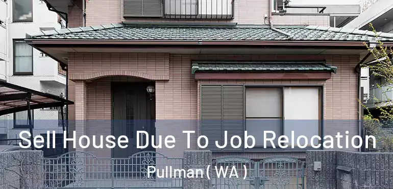  Sell House Due To Job Relocation Pullman ( WA )
