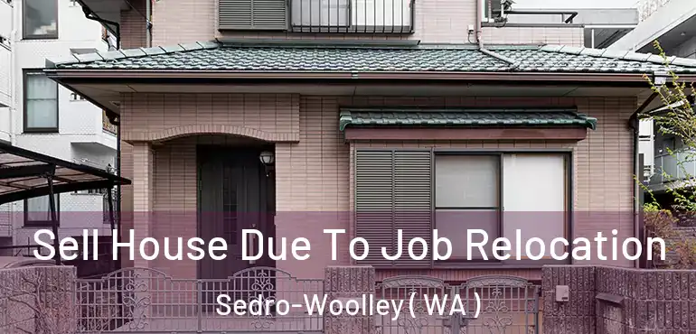  Sell House Due To Job Relocation Sedro-Woolley ( WA )