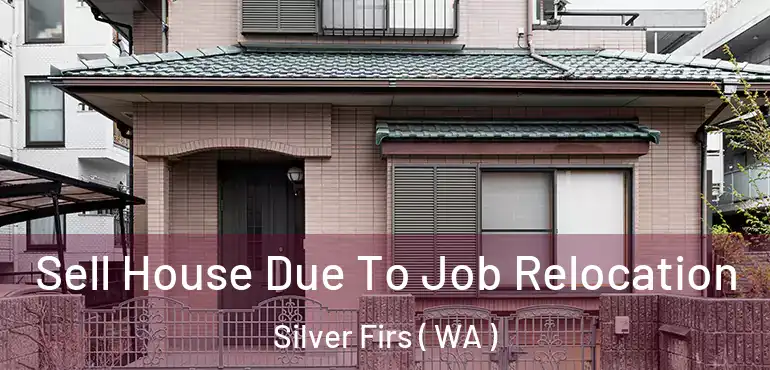  Sell House Due To Job Relocation Silver Firs ( WA )