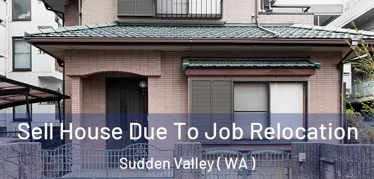  Sell House Due To Job Relocation Sudden Valley ( WA )