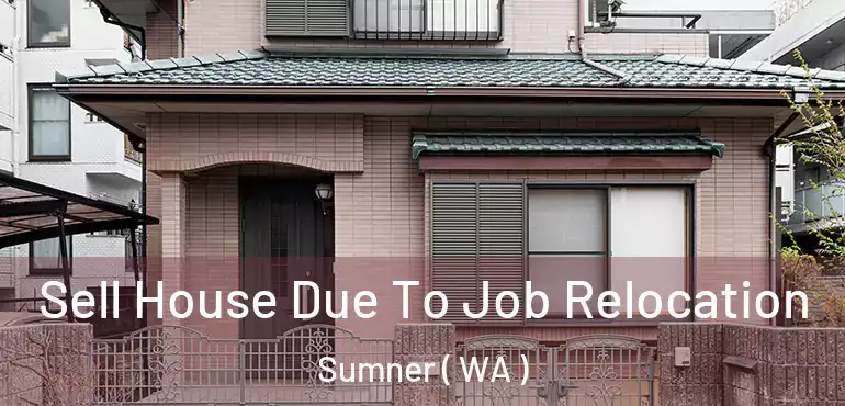  Sell House Due To Job Relocation Sumner ( WA )