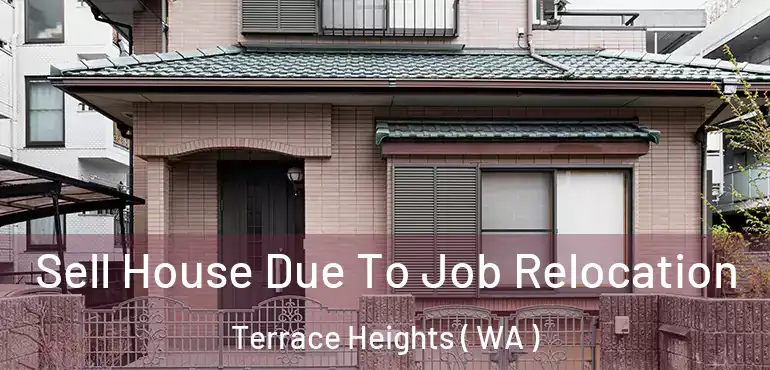  Sell House Due To Job Relocation Terrace Heights ( WA )