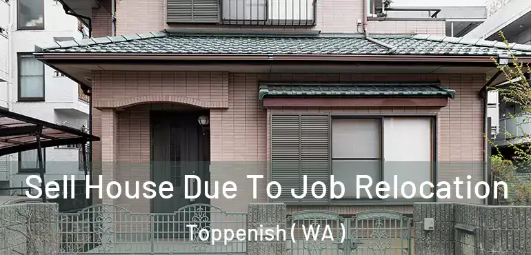  Sell House Due To Job Relocation Toppenish ( WA )