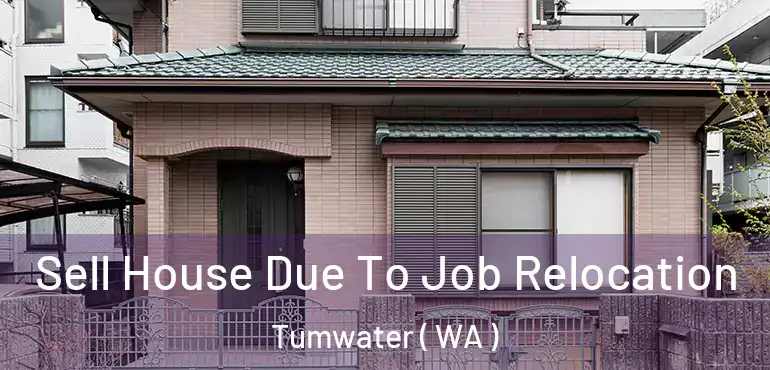  Sell House Due To Job Relocation Tumwater ( WA )