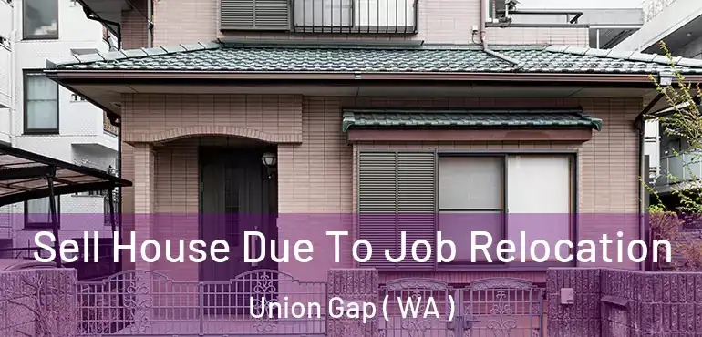  Sell House Due To Job Relocation Union Gap ( WA )