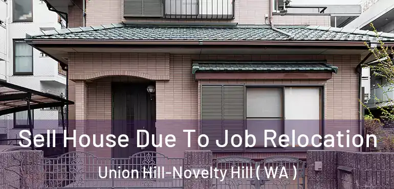  Sell House Due To Job Relocation Union Hill-Novelty Hill ( WA )