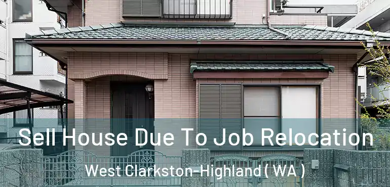  Sell House Due To Job Relocation West Clarkston-Highland ( WA )