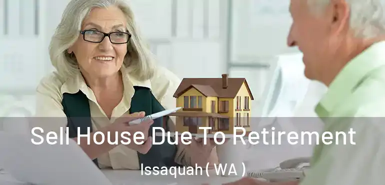  Sell House Due To Retirement Issaquah ( WA )