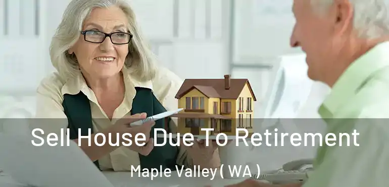  Sell House Due To Retirement Maple Valley ( WA )