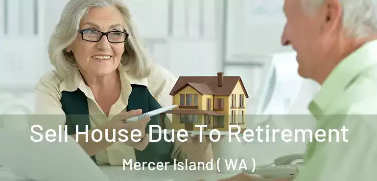  Sell House Due To Retirement Mercer Island ( WA )