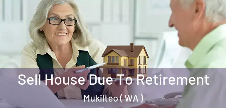  Sell House Due To Retirement Mukilteo ( WA )