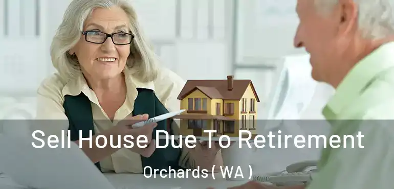  Sell House Due To Retirement Orchards ( WA )