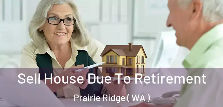  Sell House Due To Retirement Prairie Ridge ( WA )