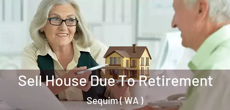  Sell House Due To Retirement Sequim ( WA )