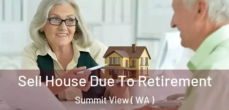  Sell House Due To Retirement Summit View ( WA )