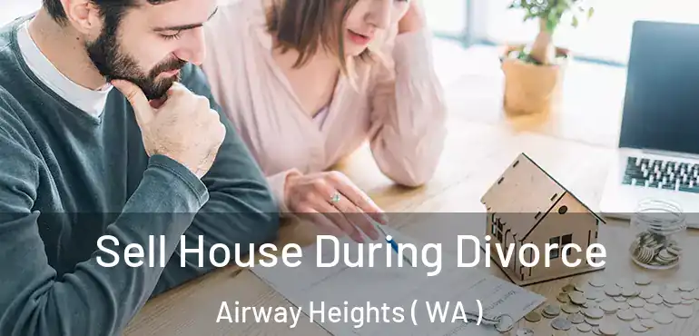  Sell House During Divorce Airway Heights ( WA )