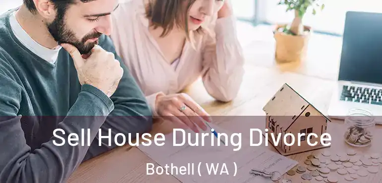  Sell House During Divorce Bothell ( WA )