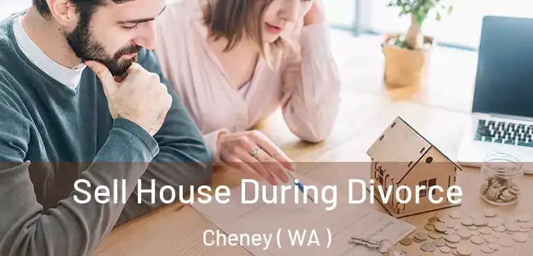  Sell House During Divorce Cheney ( WA )