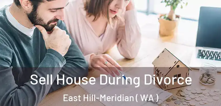  Sell House During Divorce East Hill-Meridian ( WA )