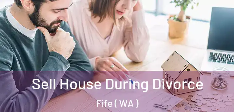  Sell House During Divorce Fife ( WA )