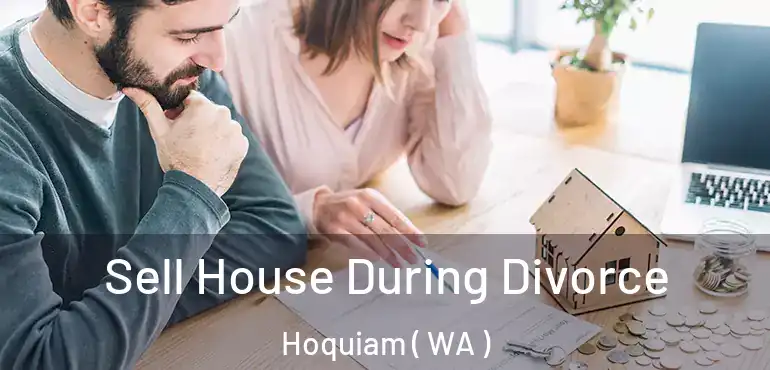  Sell House During Divorce Hoquiam ( WA )