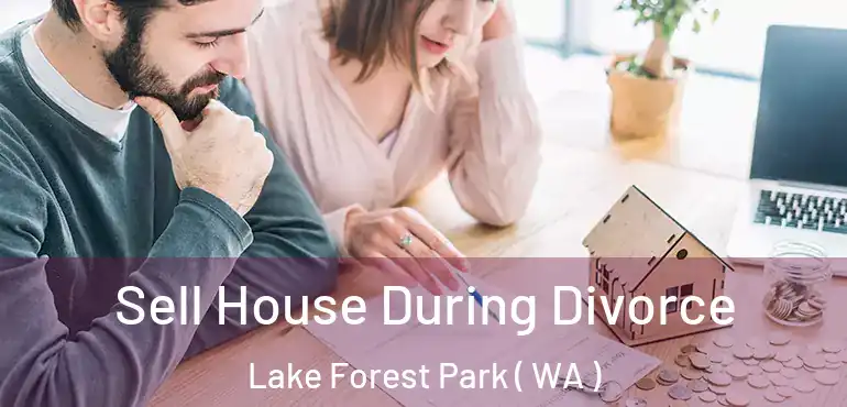  Sell House During Divorce Lake Forest Park ( WA )