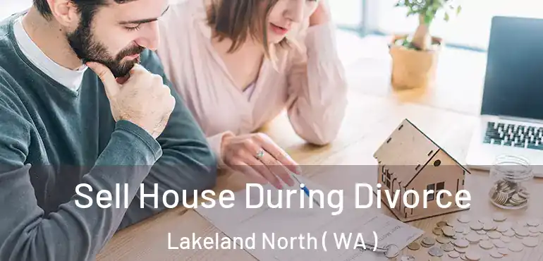  Sell House During Divorce Lakeland North ( WA )