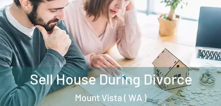  Sell House During Divorce Mount Vista ( WA )
