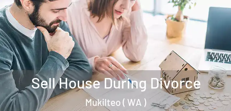  Sell House During Divorce Mukilteo ( WA )