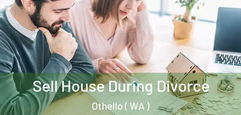  Sell House During Divorce Othello ( WA )