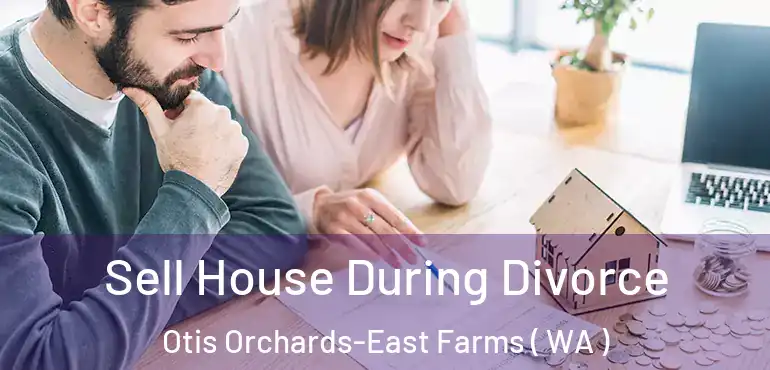  Sell House During Divorce Otis Orchards-East Farms ( WA )