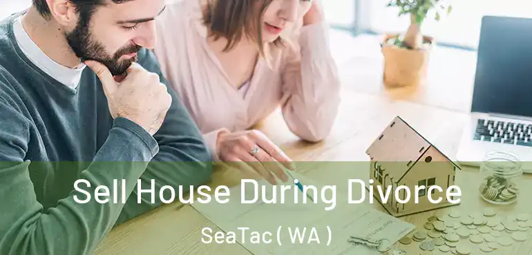  Sell House During Divorce SeaTac ( WA )