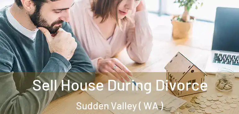  Sell House During Divorce Sudden Valley ( WA )