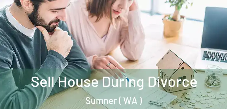  Sell House During Divorce Sumner ( WA )
