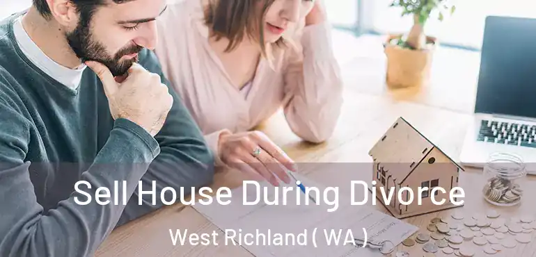  Sell House During Divorce West Richland ( WA )
